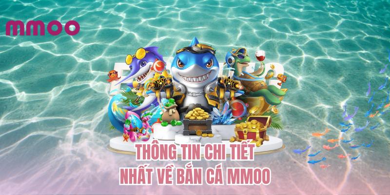 Thông tin chi tiết nhất về bắn cá MMOO